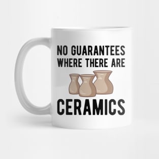 Pottery - No guarantees where there are ceramics Mug